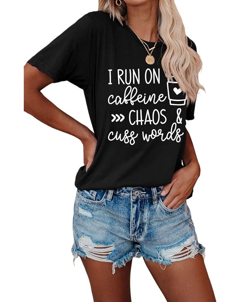 Mom Shirts I Run on Caffeine Chaos and Cuss Words T-Shirt Black $10.00 T-Shirts