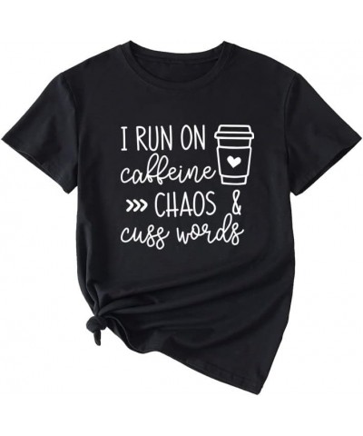 Mom Shirts I Run on Caffeine Chaos and Cuss Words T-Shirt Black $10.00 T-Shirts