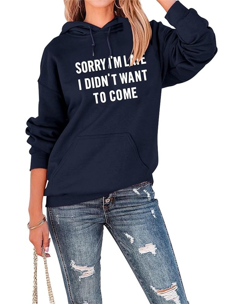 Hoodie for Women Trendy Sorry I Didn't Want To Come Funny Letter Print Sweatshirt Casual Drawstring Pullover Top 04-navy Blue...