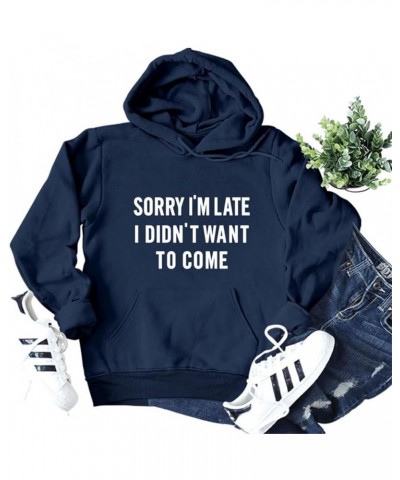 Hoodie for Women Trendy Sorry I Didn't Want To Come Funny Letter Print Sweatshirt Casual Drawstring Pullover Top 04-navy Blue...